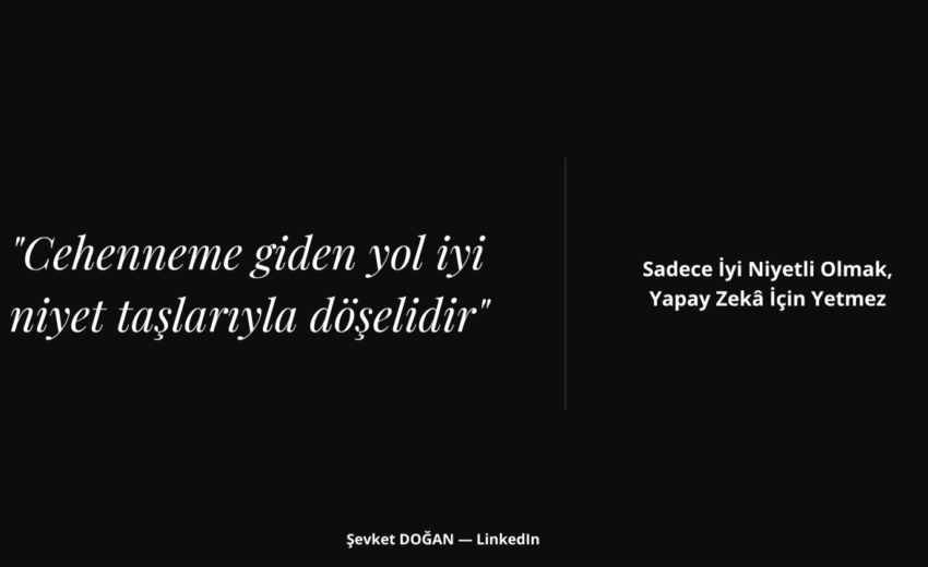 Sadece İyi Niyetli Olmak, Yapay Zekâ İçin Yetmez